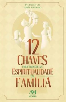 Imagem de 12 CHAVES PARA CRESCER NA ESPIRITUALIDADE EM FAMILIA